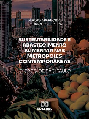 cover image of Sustentabilidade e Abastecimento Alimentar nas Metrópoles Contemporâneas